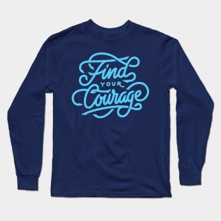 Find your courage Long Sleeve T-Shirt